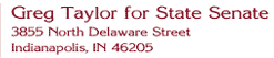 Greg Taylor for State Senate, 4855 N. Delaware Street, Indianapolis IN 46205